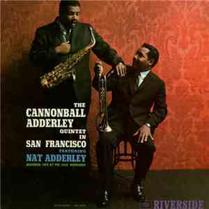 The Cannonball Adderley Quintet Featuring Nat Adderley - The Cannonball Adderley Quintet In San Francisco FLAC