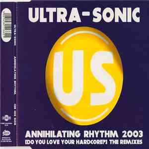 Ultra-Sonic - Annihilating Rhythm 2003 (Do You Love Your Hardcore?) The Remixes FLAC