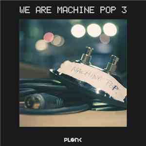 Various - We Are Machine Pop 3 FLAC