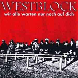 Westblock - Wir Alle Warten Nur Noch Auf Dich FLAC