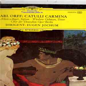 Carl Orff – Arleen Auger , Sopran · Wiesław Ochman , Tenor - Chor Der Deutschen Oper Berlin Conductor Eugen Jochum - Catulli Carmina FLAC