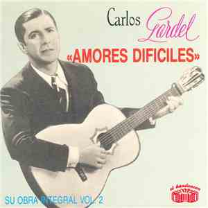 Carlos Gardel - Su Obra Integral - Vol. 2 / Amores Dificiles FLAC