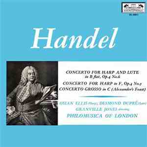 Handel / Osian Ellis (Harp), Desmond Dupré (Lute), Granville Jones Directing Philomusica Of London - Concerto For Harp And Lute In B Flat, Op. 4 No. 6 / Concerto For Harp In F, Op. 4 No. 5 / Concerto Grosso In C (Alexander's Feast) FLAC