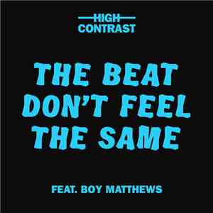 High Contrast Feat. Boy Matthews - The Beat Don't Feel The Same FLAC