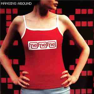 Me Me Me - Hanging Around FLAC