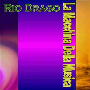 Rio Drago - La Macchina Della Musica FLAC