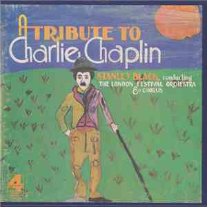 Stanley Black Conducting The London Festival Orchestra & Chorus - A Tribute To Charlie Chaplin FLAC