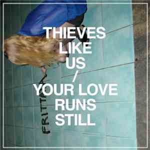 Thieves Like Us - Your Love Runs Still FLAC