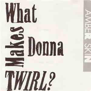 What Makes Donna Twirl? - Amber Skin FLAC