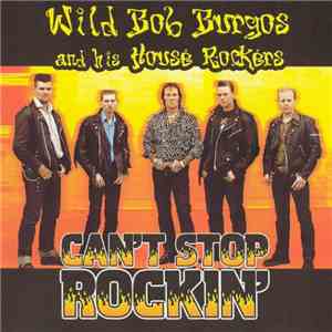 Wild Bob Burgos And His House Rockers - Can't Stop Rockin' FLAC