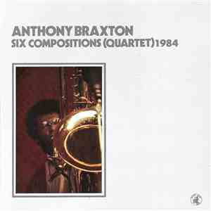 Anthony Braxton - Six Compositions (Quartet) 1984 FLAC