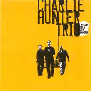 Charlie Hunter Trio - Friends Seen And Unseen FLAC