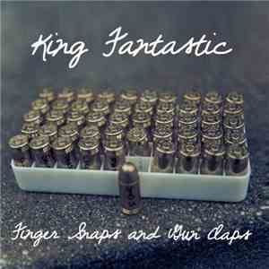 King Fantastic - Finger Snaps And Gun Claps FLAC