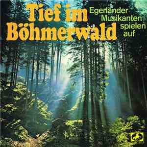Various - Tief Im Böhmerwald - Egerländer Musikanten Spielen Auf FLAC