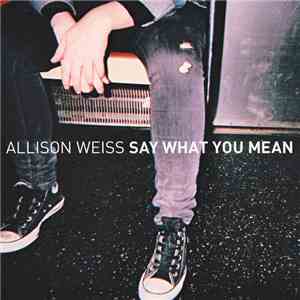 Allison Weiss - Say What You Mean FLAC