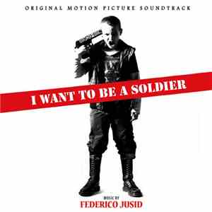 Federico Jusid - I Want To Be A Soldier FLAC