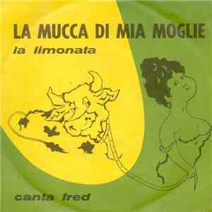 Fred - La Mucca Di Mia Moglie / La Limonata FLAC