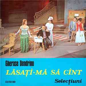 Gherase Dendrino - Lăsați-mă Să Cînt (Selecțiuni) FLAC