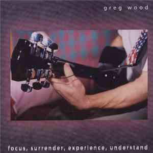 Greg Wood - Focus Surrender Experience Understand FLAC