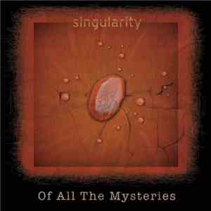 Singularity  - Of All The Mysteries FLAC