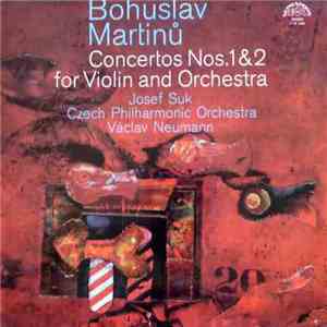 Bohuslav Martinů, Josef Suk, Czech Philharmonic Orchestra, Václav Neumann - Concertos Nos. 1&2 For Violin And Orchestra FLAC