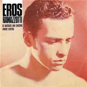 Eros Ramazzotti - Se Bastasse Una Canzone / Amore Contro FLAC