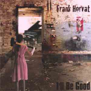 Frank Horvat - I'll Be Good FLAC
