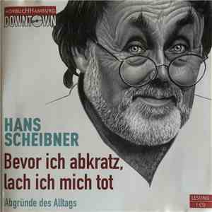Hans Scheibner - Bevor Ich Abkratz, Lach Ich Mich Tot (Abgründe Des Alltags) FLAC