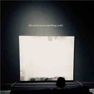 Mt. Doubt - This Must Mean Something Awful FLAC