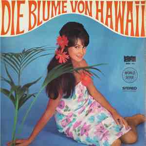 Paul Abraham, Das Wiener Volksopernorchester Und Chor Der Wiener Volksoper, Hilde Brauner, Horst Winter, Kurt Equiluz, Toni Nießner, Jos. Leo Gruber - Die Blume Von Hawaii (Und Andere Operetten-Melodien) FLAC