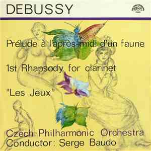 Debussy - Czech Philharmonic Orchestra , Conductor Serge Baudo - Prelude Á L’Aprés-midi D’Un Faune, 1st Rhapsody For Clarinet, "Les Jeux" FLAC