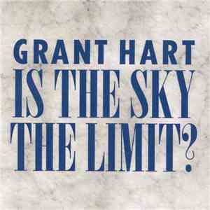 Grant Hart - Is The Sky The Limit? FLAC