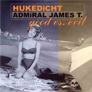 Hukedicht / Admiral James T. - Good Vs. Evil FLAC