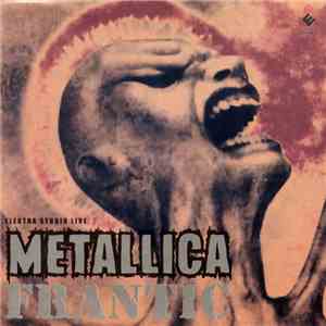 Metallica - Frantic Elektra Studio Live FLAC