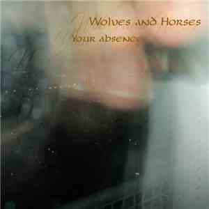 Wolves And Horses - Your Absence FLAC