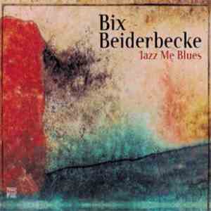 Bix Beiderbecke - Jazz Me Blues FLAC
