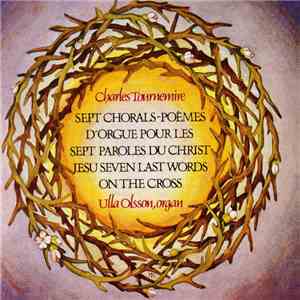 Charles Tournemire, Ulla Olsson - Tournemire: Sept Chorals-Poèmes D'Orgue Pour Les Sept Paroles Du Christ = Jesu Seven Last Words On The Cross FLAC