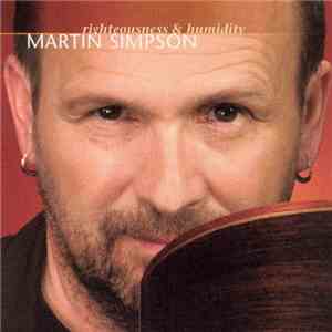 Martin Simpson - Righteousness & Humidity FLAC