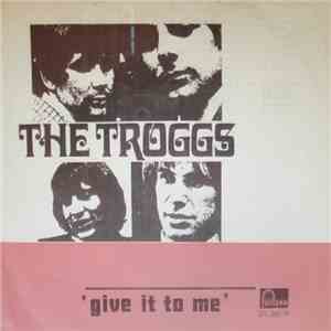 The Troggs - Give It To Me FLAC