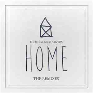 Topic Feat. Nico Santos - Home (feat. Nico Santos) (The Remixes) FLAC