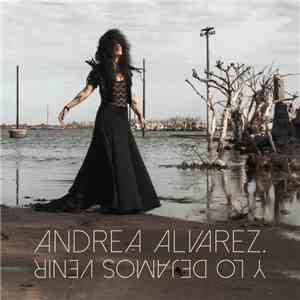 Andrea Álvarez - Y Lo Dejamos Venir FLAC