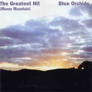 Blue Orchids - The Greatest Hit (Money Mountain) FLAC