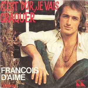 François D'Aime - C'est Dur, Je Vais Craquer FLAC