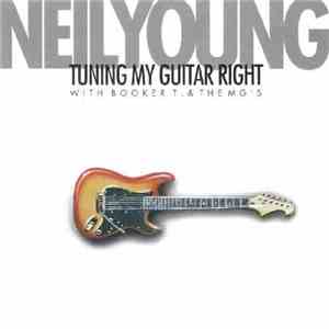 Neil Young With Booker T. & The MG's - Tuning My Guitar Right FLAC
