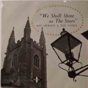 Ray Dickson, Roy Naden - We Shall Shine As The Stars FLAC