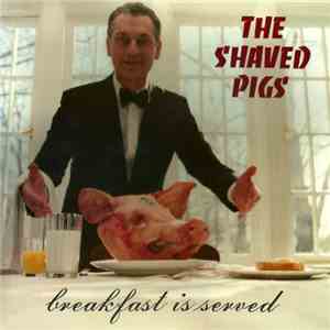 The Shaved Pigs - Breakfast Is Served FLAC