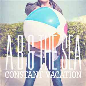 A B & The Sea - Constant Vacation FLAC