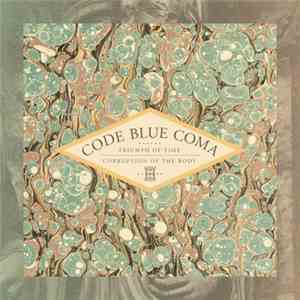 Code Blue Coma - Triumph Of Life | Corruption Of The Body FLAC