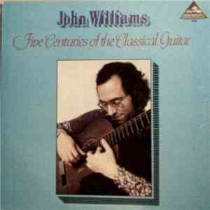 John Williams  - Five Centuries Of The Classical Guitar FLAC
