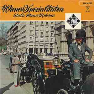 Valerie Bak, Gretl Schörg, Franz Felix, Willy Hofmann, Rudi Hofstetter, Heinz Hoppe, Erich Kunz, Die Sunnies, Die Coronels, Großes Unterhaltungsorchester, Wiener Schrammeln, Willy Mattes - Wiener Spezialitäten (Beliebte Wiener Melodien) FLAC